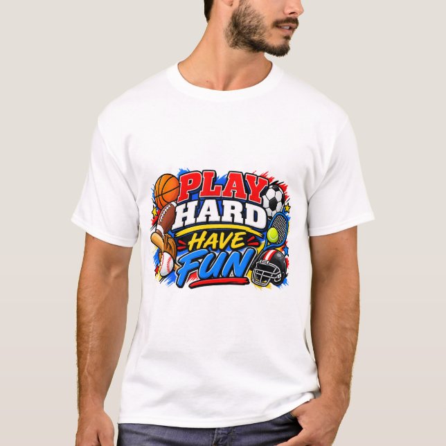 Play Hard Have Fun T-Shirt (Front)