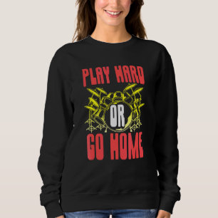 Play Hard Or Go Home Drummer Musician Drumsticks 1 Sweatshirt