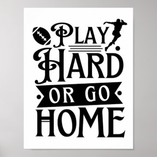 Play Hard Or Go Home, Football Sayings  Poster