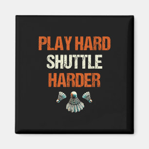 Play Hard Shuttle Harder Badminton Magnet