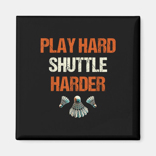 Play Hard Shuttle Harder Badminton  Magnet (Front)