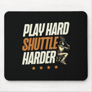 Play Hard Shuttle Harder Badminton Player Shuttle  Mouse Mat