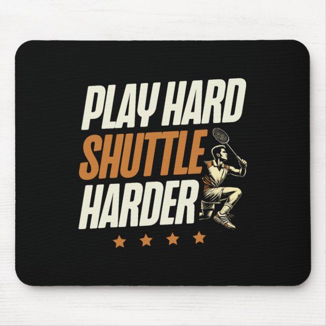 Play Hard Shuttle Harder Badminton Player Shuttle  Mouse Mat (Front)
