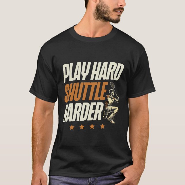 Play Hard Shuttle Harder Badminton Player Shuttle  T-Shirt (Front)
