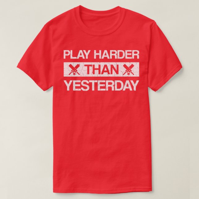 Play harder than yesterday cricket saying  T-Shirt (Design Front)