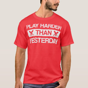 Play harder than yesterday cricket saying  T-Shirt