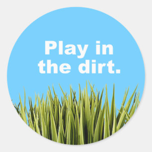 Play in the dirt classic round sticker