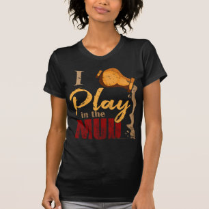 Play in the Mud - Pottery Ceramics Gift T-Shirt