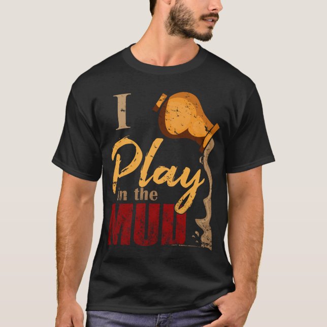 Play in the Mud - Pottery Ceramics Gift T-Shirt (Front)