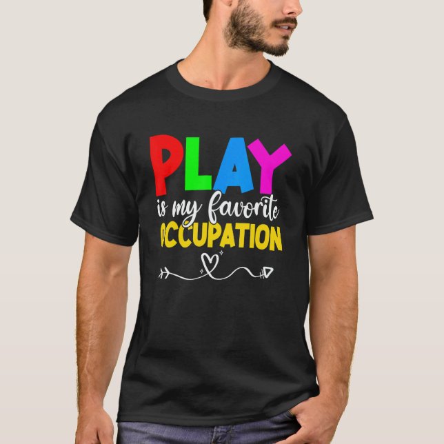 Play Is My Favorite Occupation Cool Occupational T T-Shirt (Front)