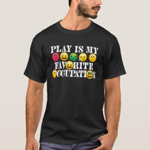 Play Is My Favourite Occupation Healthcare Therapy T-Shirt