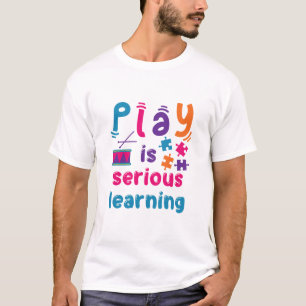 Play Is Serious Learning Daycare Preschool Teacher T-Shirt