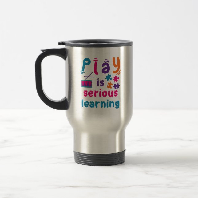 Play Is Serious Learning Daycare Preschool Teacher Travel Mug (Left)