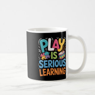 Play Is Serious Learning - Daycare Teacher Men Wom Coffee Mug