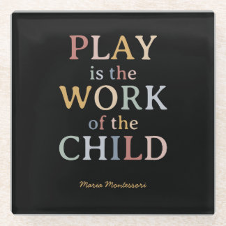 Play is the Work of the Child Maria Montessori Glass Coaster