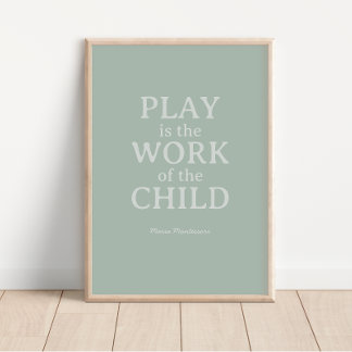 Play is the Work of the Child Maria Montessori Poster