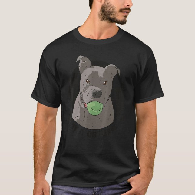 Play It For Leave It T Pitbull Dog With Tennis Bal T-Shirt (Front)