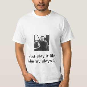 Play it like Murray plays it T-Shirt