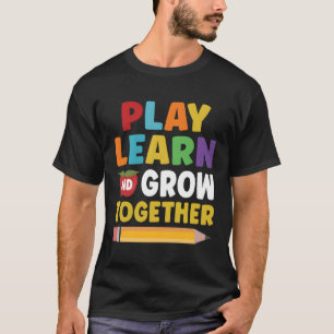 Play Learn And Grow Together Teacher Student Back  T-Shirt