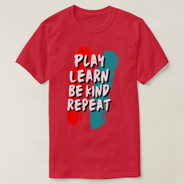 Play Learn Be Kind Repeat 1 T-Shirt (Design Front)