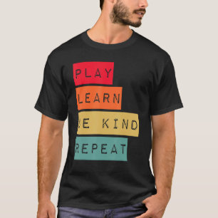Play Learn Be Kind Repeat Anti Bullying Kindness U T-Shirt