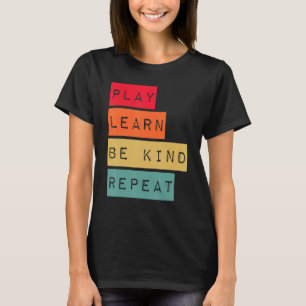 Play Learn Be Kind Repeat Anti Bullying Kindness U T-Shirt