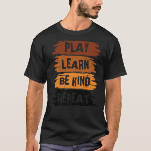 Play Learn Be Kind Repeat For Kindness Day 2022 U T-Shirt