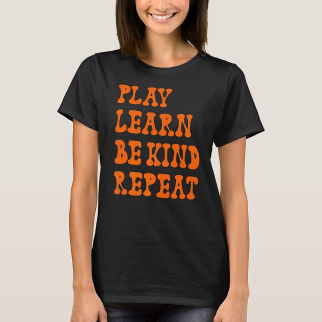 Play Learn Be Kind Repeat Kindness Day 2022 Unity  T-Shirt (Front)
