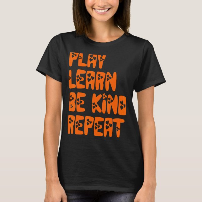 Play Learn Be Kind Repeat Kindness Day 2022 Unity  T-Shirt (Front)