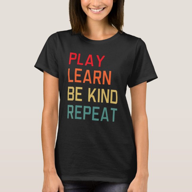 Play Learn Be Kind Repeat Unity Day No Bullies Kin T-Shirt (Front)