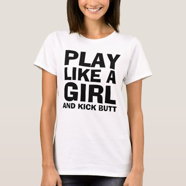 PLAY LIKE A GIRL, & KICK BUTT T-shirts (Front)