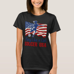 Play Like A Girl USA Soccer Team American Flag T-Shirt
