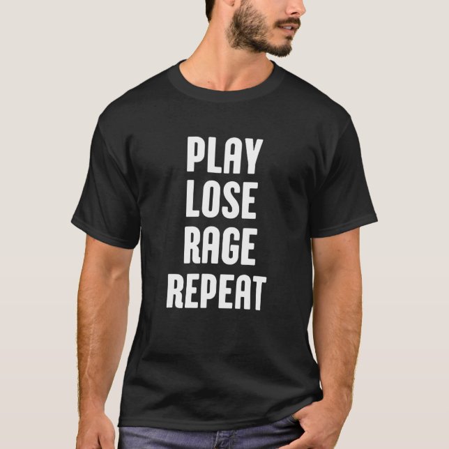Play lose rage repeat  gaming gamer game  Gaming T-Shirt (Front)