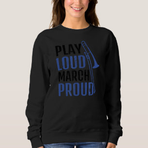 Play Loud March Proud Trombone Sweatshirt