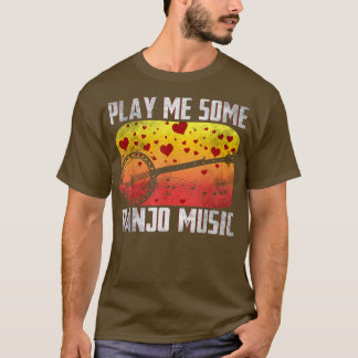 Play Me Some Banjo Music Banjo Player Bluegrass Mu T-Shirt
