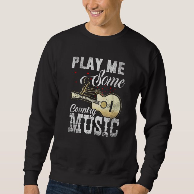 Play Me some Country Music  4 Sweatshirt (Front)