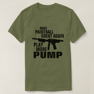 PLAY MORE PUMP MAKE PAINTBALL GREAT AGAIN T-Shirt