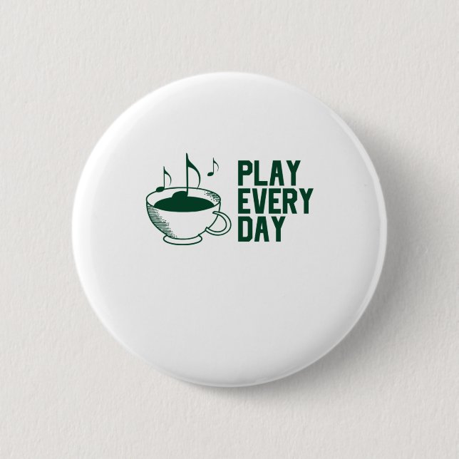 Play Music Everyday 6 Cm Round Badge (Front)