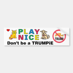 Play NICE Don't Be a TRUMPiE Bumper Sticker