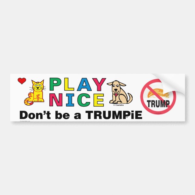 Play NICE Don't Be a TRUMPiE Bumper Sticker (Front)