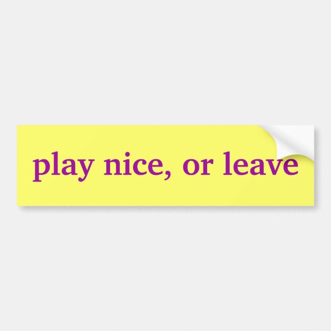 play nice, or leave bumper sticker (Front)