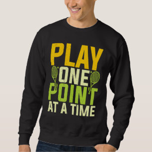 Play One Point At A Time   Tennis Player Motivatio Sweatshirt