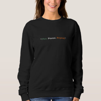 Play. Pause. Repeat. Sweatshirt