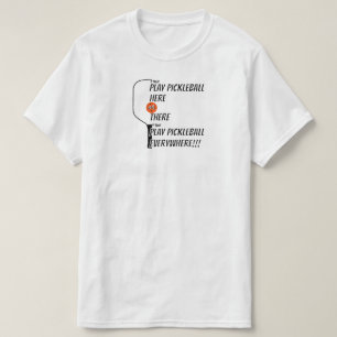 Play Pickleball Here or There Play Everywhere Fun T-Shirt