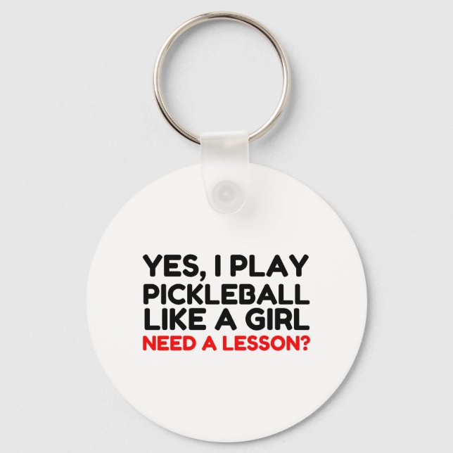 Play Pickleball Like A Girl Need Lesson Key Ring (Front)