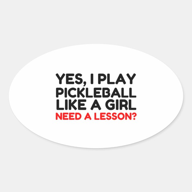 Play Pickleball Like A Girl Need Lesson Oval Sticker (Front)