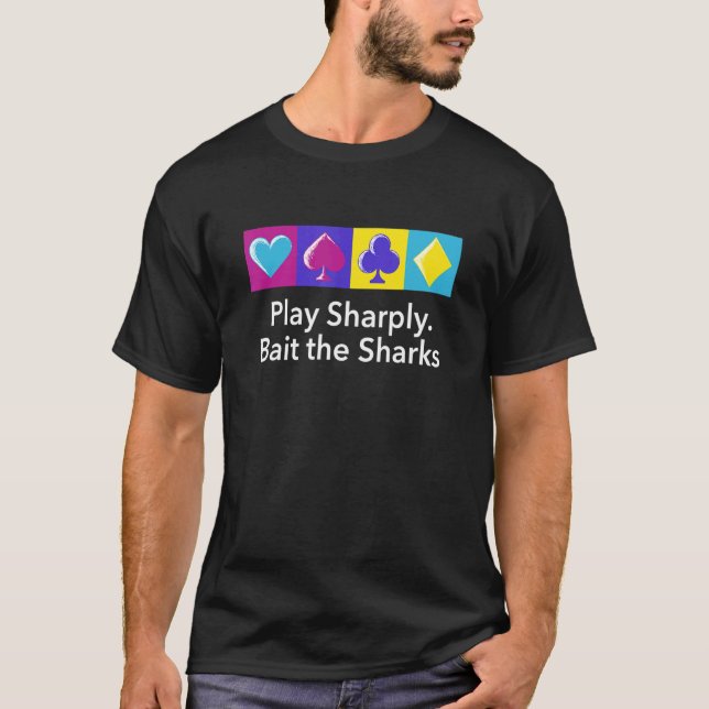 Play Sharply Bait The Sharks Poker Dealer Poker Pl T-Shirt (Front)