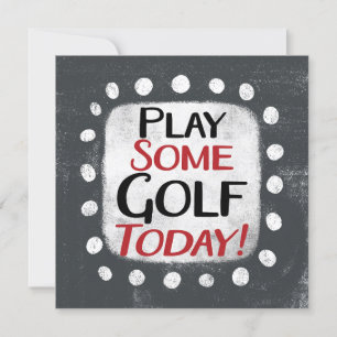 Play Some Golf Today Greeting Card