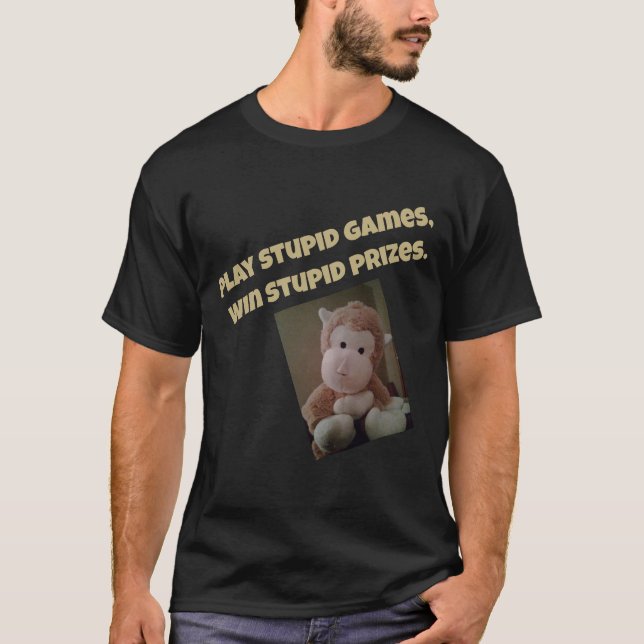 Play stupid games... T-Shirt (Front)