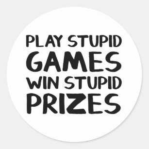 play a stupid game win stupid prizes